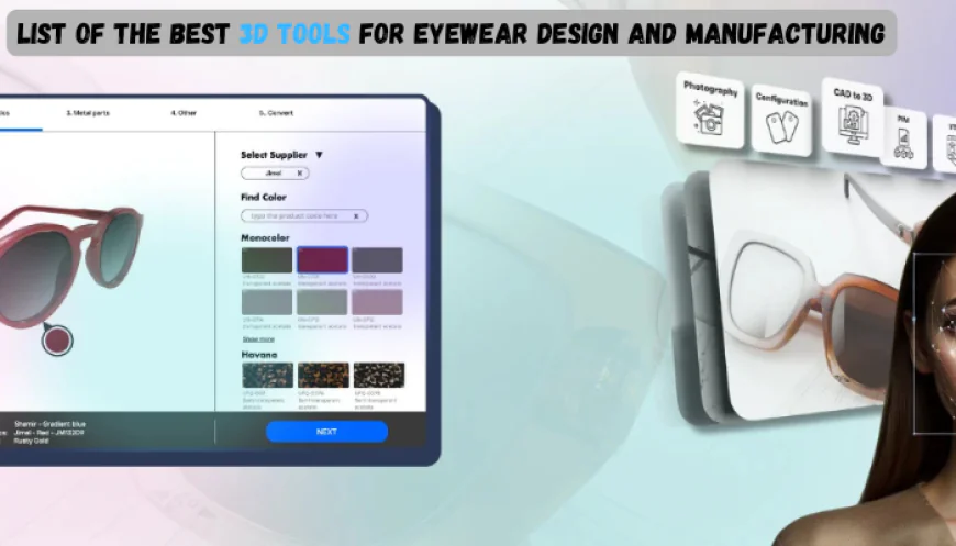 List of The Best 3D Tools for Eyewear Design and Manufacturing