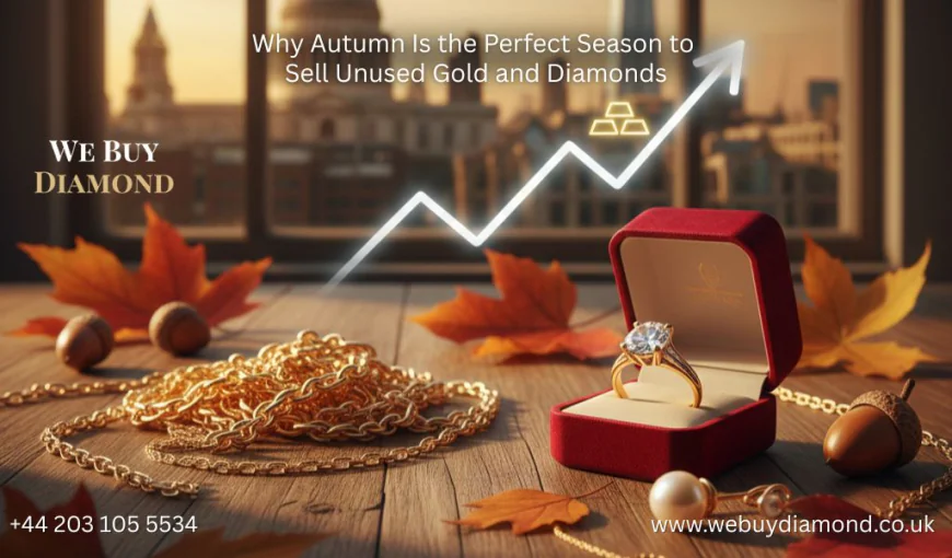 Why Autumn Is the Perfect Season to Sell Unused Gold and Diamonds
