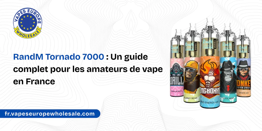 RandM Tornado 7000 : Un guide complet pour les amateurs de vape en France