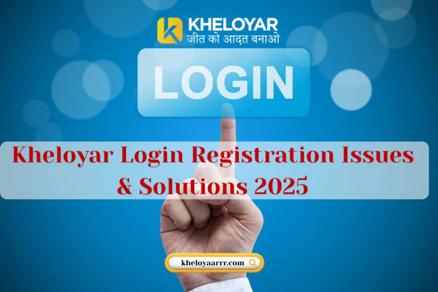 Kheloyar Login Registration Issues & Solutions 2025