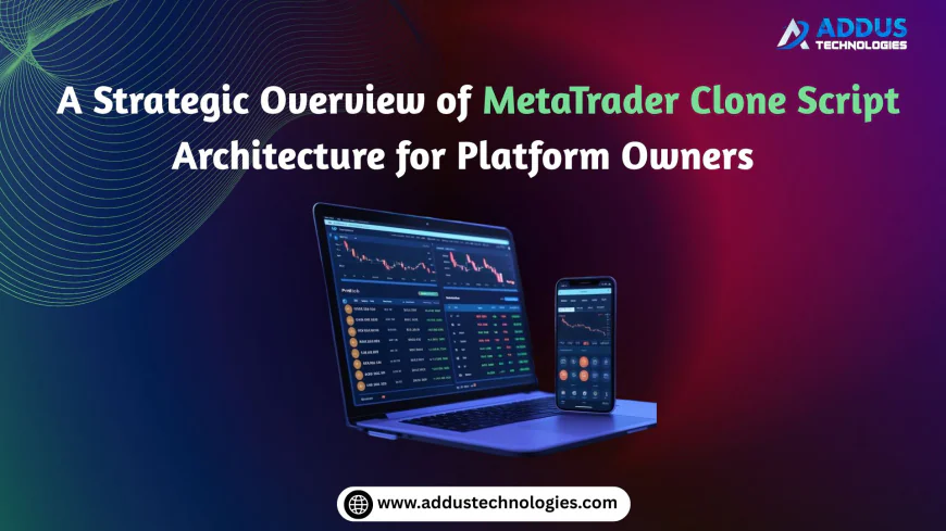 A Strategic Overview of MetaTrader Clone Script Architecture for Platform Owners