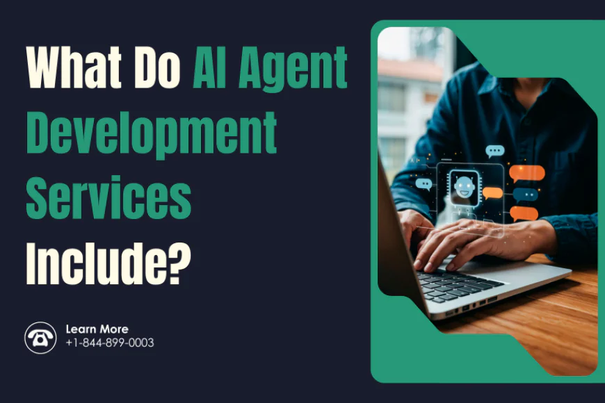What Do AI Agent Development Services Include? A Complete Breakdown