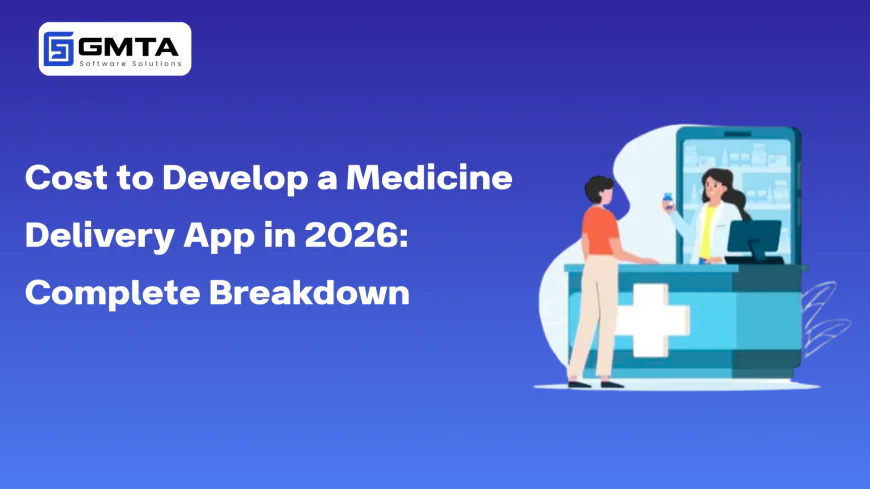 Cost to Develop a Medicine Delivery App in 2026: Complete Breakdown