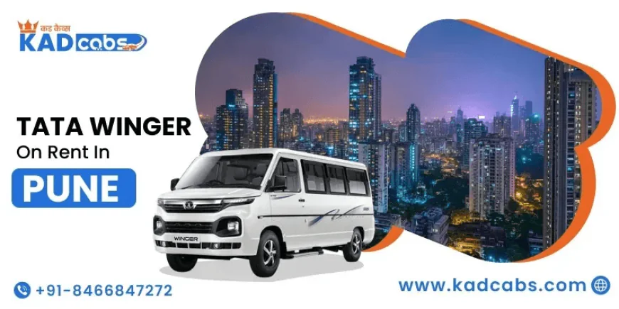 Best Guide to Tata Winger on Rent in Pune for Comfortable Group Travel @KadCabs