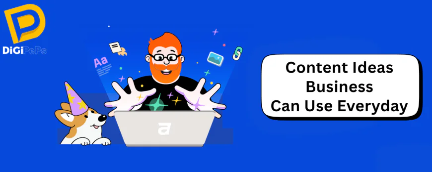 Content Ideas Business Can Use Everyday