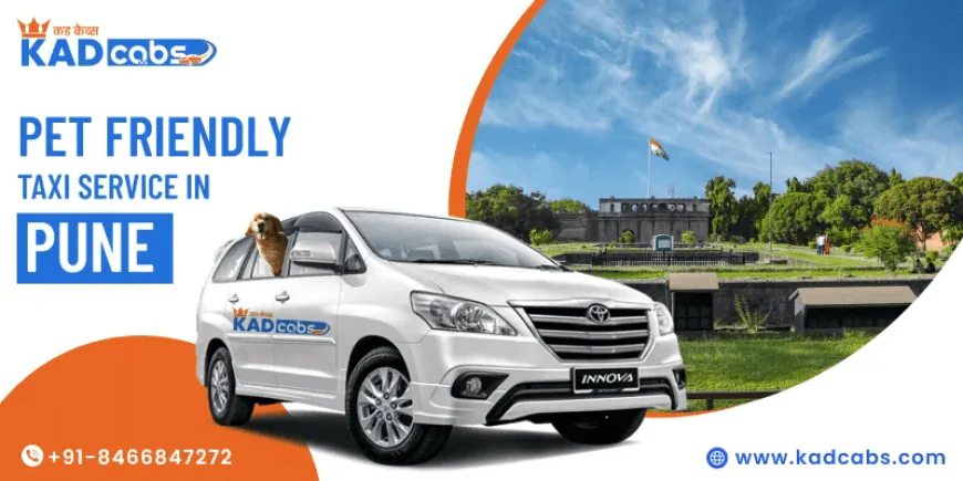 Explore Pune with Your Pets: The Benefits of Using Pet Friendly Taxi Services for Daily and Long Trips @KadCabs