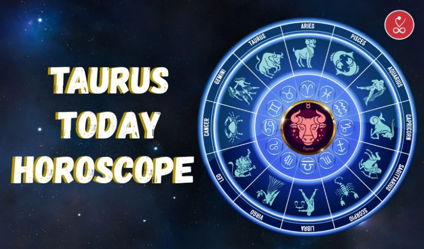 Taurus Today Horoscope: Love, Career, Money & Health Insights