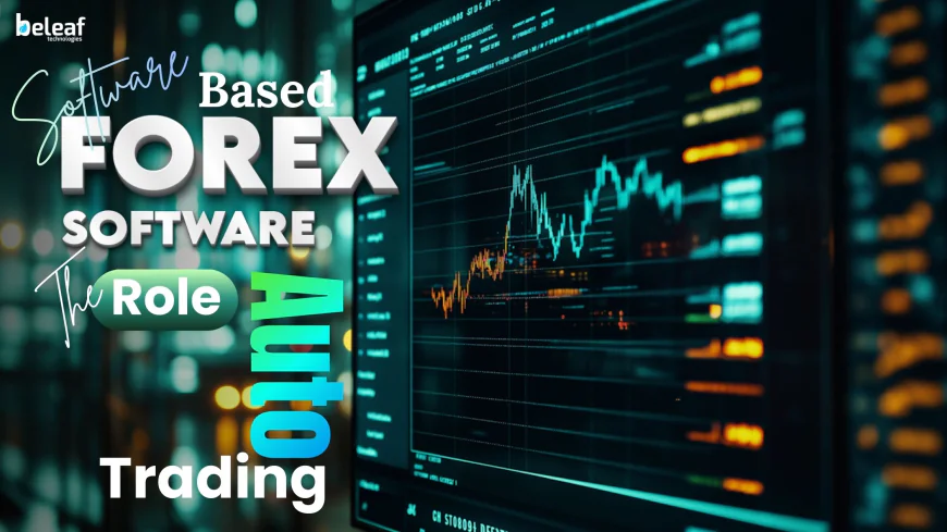 System-Based Forex Trading: The Role of Software in Trade Automation
