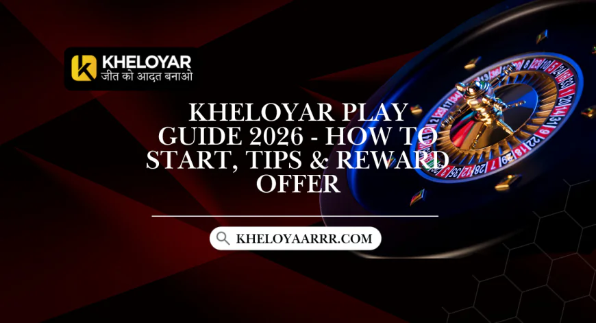 Kheloyar Play Guide 2026 - How to Start, Tips & Reward Offer
