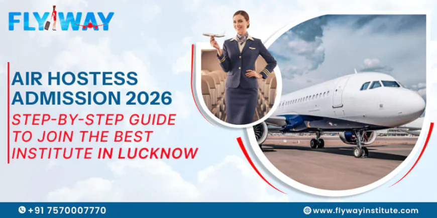 How to Choose the Best Air Hostess Training Institute in Lucknow for 2026 Admissions?