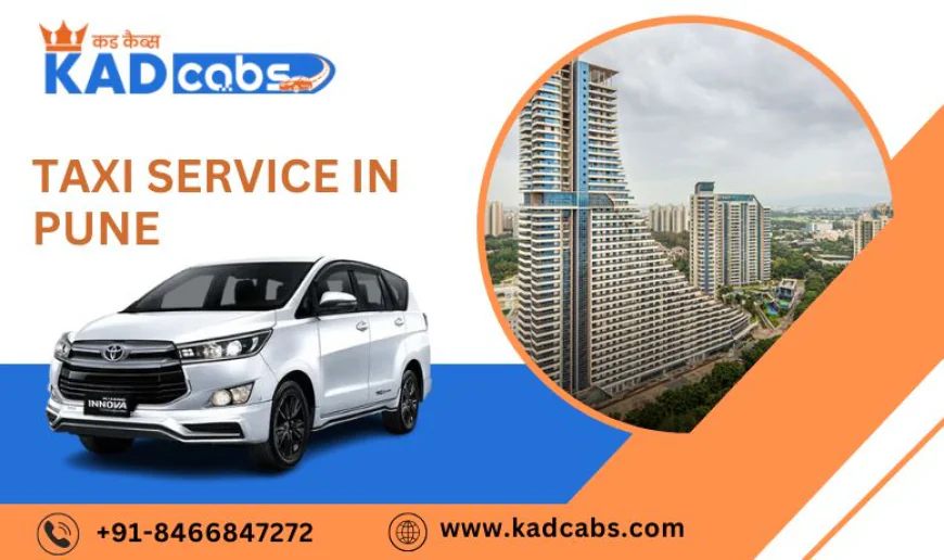 Reliable Taxi Service in Pune for Daily Travel, Airport Drops, and Outstation Trips @KadCabs