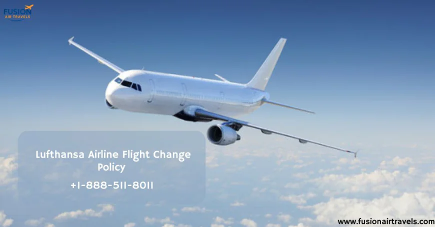 Lufthansa Airlines Flight Change Policy Explained: Fees, Rules & Flexibility