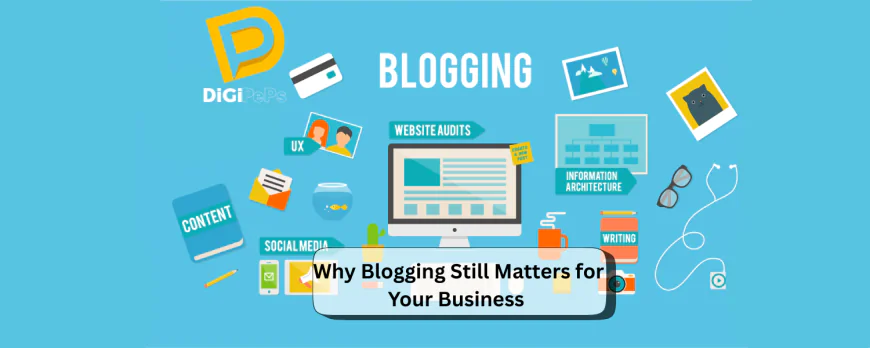 Why Blogging Still Matters for Your Business
