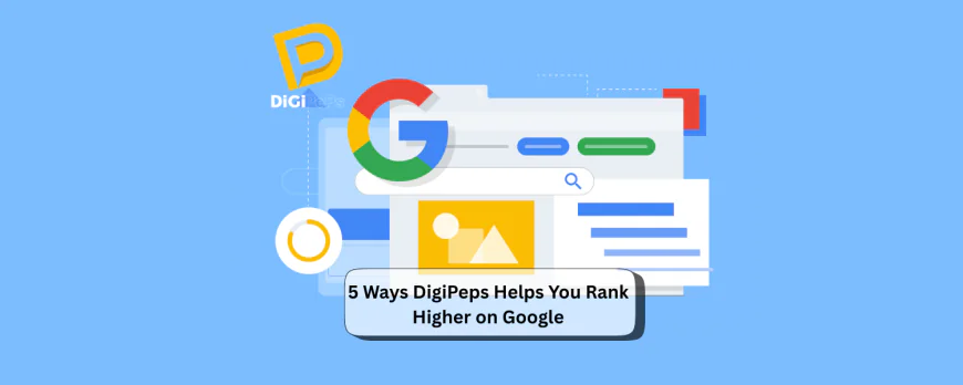 5 Ways DigiPeps Helps You Rank Higher on Google