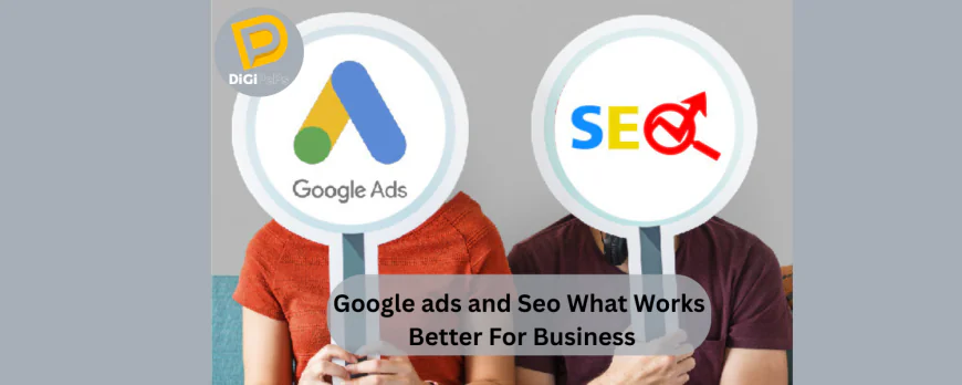 Google ads and Seo What Works Better For Business