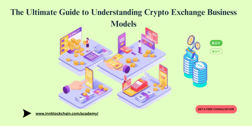The Ultimate Guide to Understanding Crypto Exchange Business Models