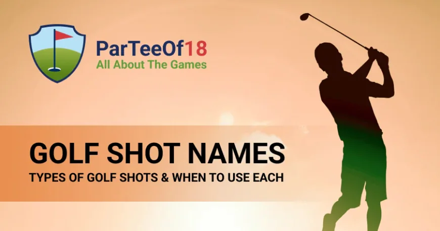 Golf Shot Names – Master Every Type of Shot and Play Smarter