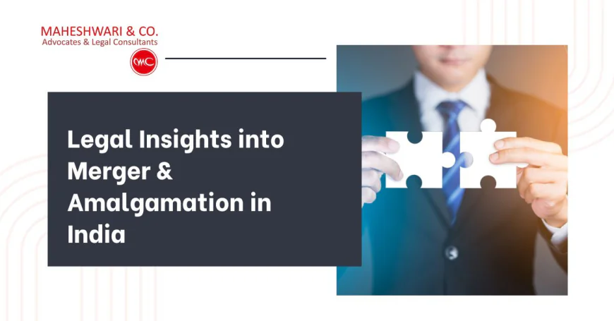 Merger & Amalgamation in India: Legal framework and complexities