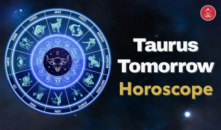 Taurus Horoscope Tomorrow | Taurus Tomorrow’s Prediction