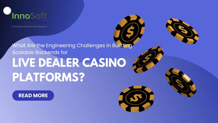 What Are the Engineering Challenges in Building Scalable Backends for Live Dealer Casino Platforms?