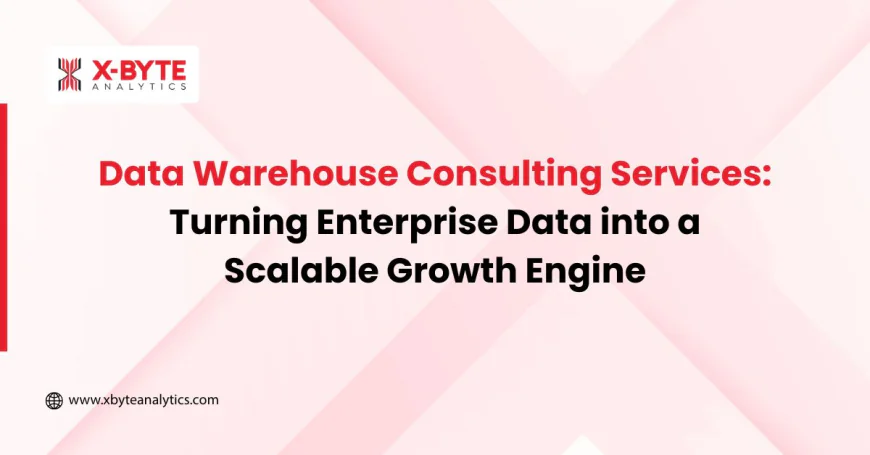 Data Warehouse Consulting Services: Turning Enterprise Data into a Scalable Growth Engine