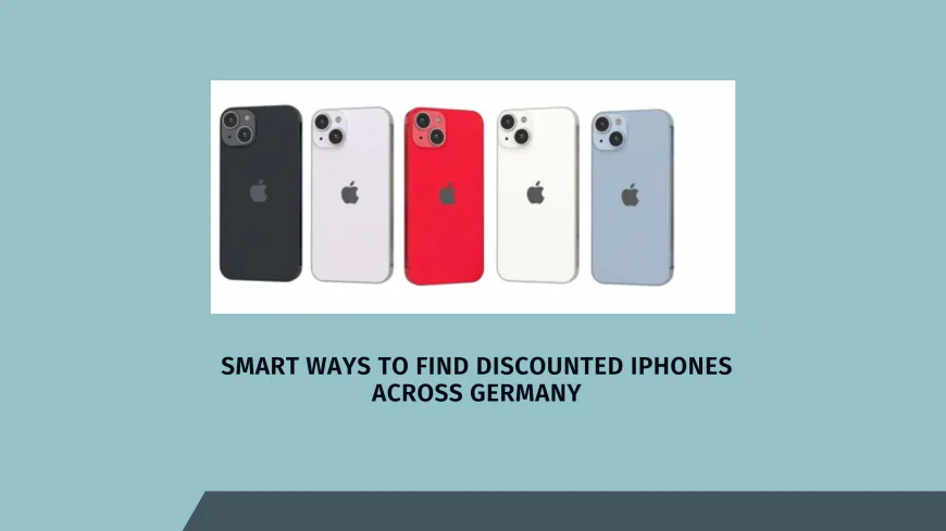 Smart Ways to Find Discounted iPhones Across Germany
