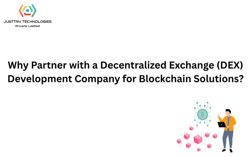 Why Partner with a Decentralized Exchange (DEX) Development Company for Blockchain Solutions?