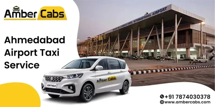 Top 10 Reasons to Choose Airport Taxi in Ahmedabad for Stress-Free Travel @AmberCabs