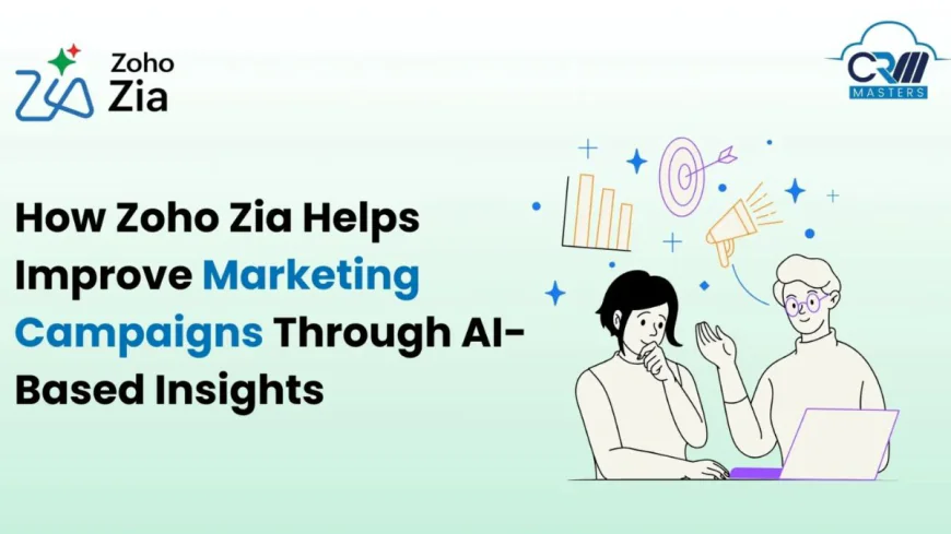 How Zoho Zia Helps Improve Marketing Campaigns Through AI-Based Insights