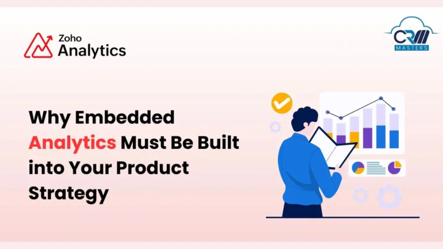 Why Embedded Analytics Must Be Built into Your Product Strategy