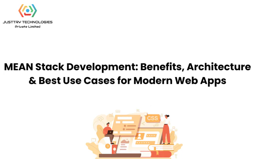 MEAN Stack Development: Benefits, Architecture & Best Use Cases for Modern Web Apps