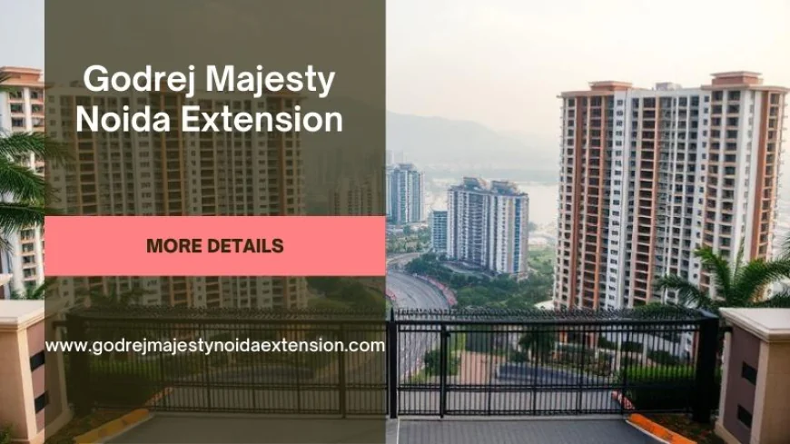 Godrej Majesty Noida Extension | Best Apartments In Greater Noida