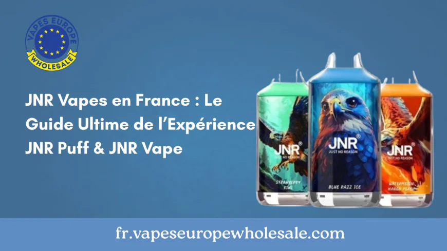 JNR Vapes en France : Le Guide Ultime de l’Expérience JNR Puff & JNR Vape