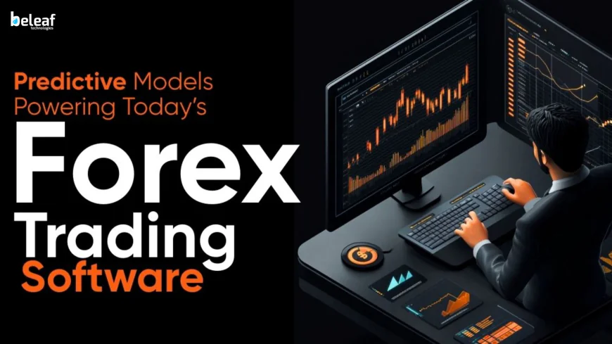 Predictive Models Powering Today’s Forex Trading Software