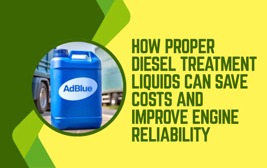How Proper Diesel Treatment Liquids Can Save Costs and Improve Engine Reliability
