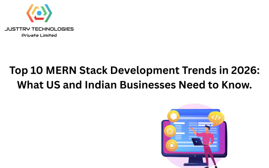 Top 10 MERN Stack Development Trends in 2026: What US and Indian Businesses Need to Know.