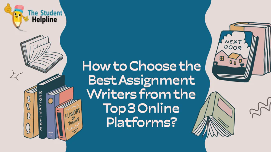 How to Choose the Best Assignment Writers from the Top 3 Online Platforms?