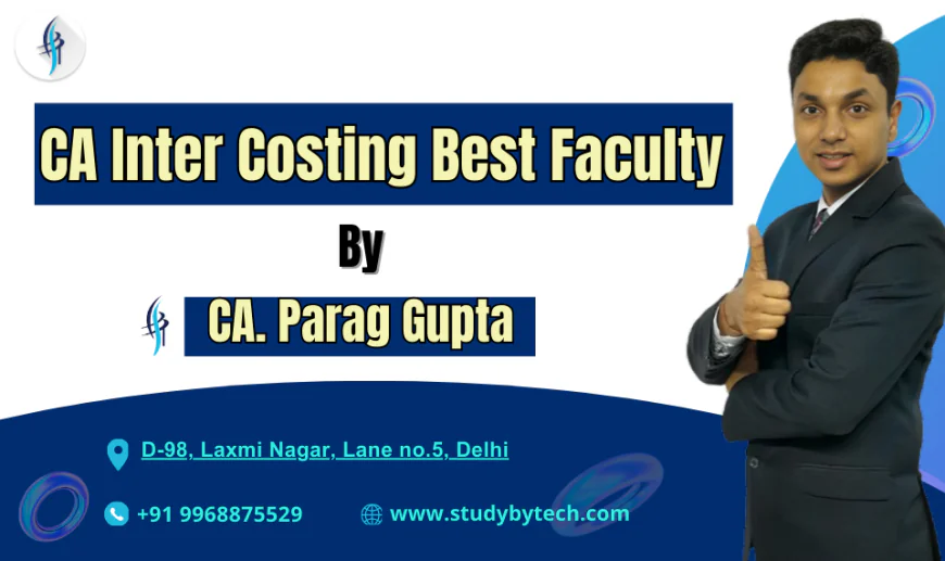 Why Students Choose CA Parag Gupta For CA Inter Costing Best Faculty