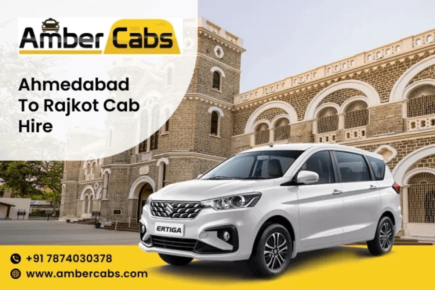 Scenic Ahmedabad to Rajkot Cab Journey: Temples, Museums & More @AmberCabs