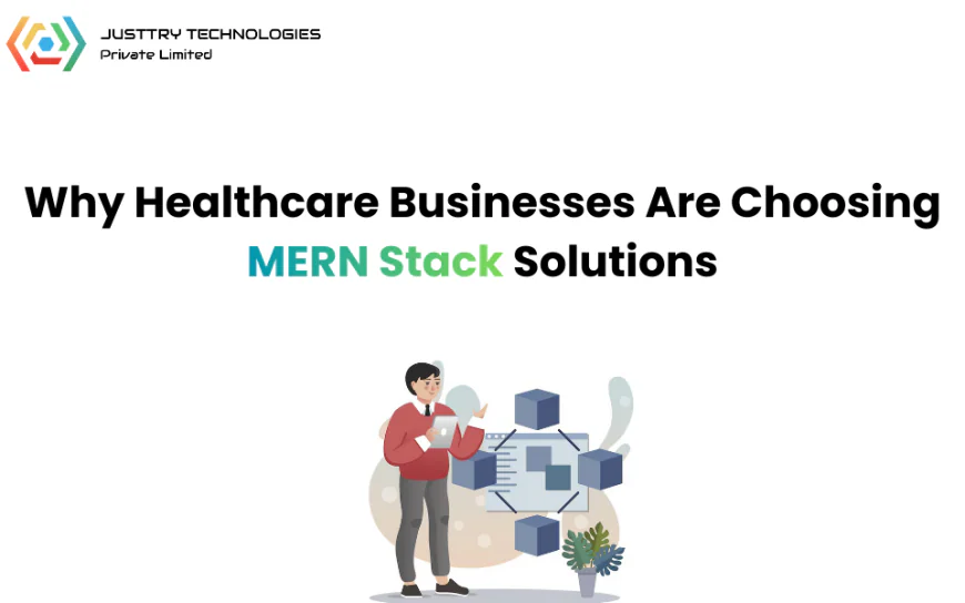 Why Healthcare Businesses Are Choosing MERN Stack Solutions