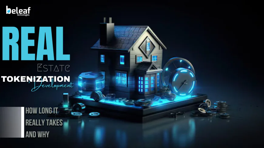 Real Estate Tokenization Development: How Long It Really Takes and Why