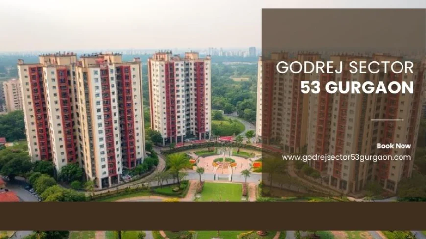 Godrej Sector 53 Gurgaon | Luxurious Apartments for Sale