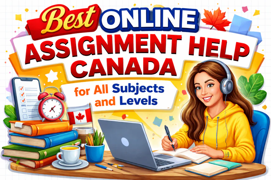 Best Online Assignment Help Canada for All Subjects and Levels
