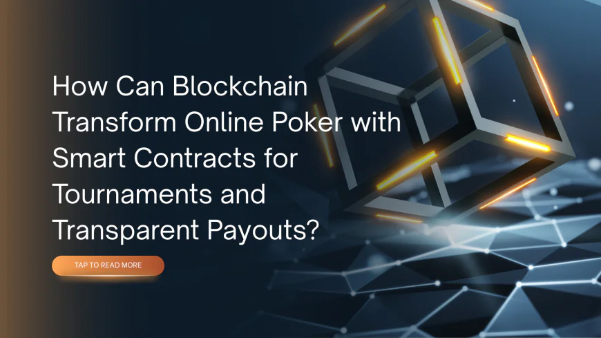 How Can Blockchain Transform Online Poker with Smart Contracts for Tournaments and Transparent Payouts?