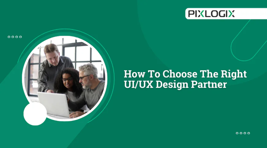 How To Choose The Right UI/UX Design Partner In 2026?