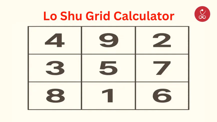 Lo Shu Grid Calculator: Meaning, Method & Benefits