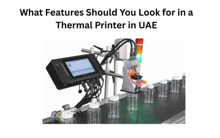 What Features Should You Look for in a Thermal Printer in UAE