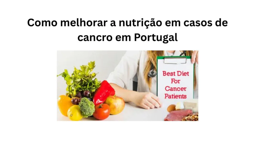 Como melhorar a nutrição em casos de cancro em Portugal