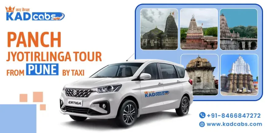 Pune to Panch Jyotirlinga Tour: Best Taxi Routes and Sightseeing Stops @KadCabs