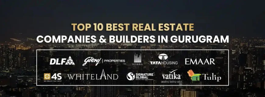 Top 5 Best Real Estate Companies in Gurgaon for New Buyers
